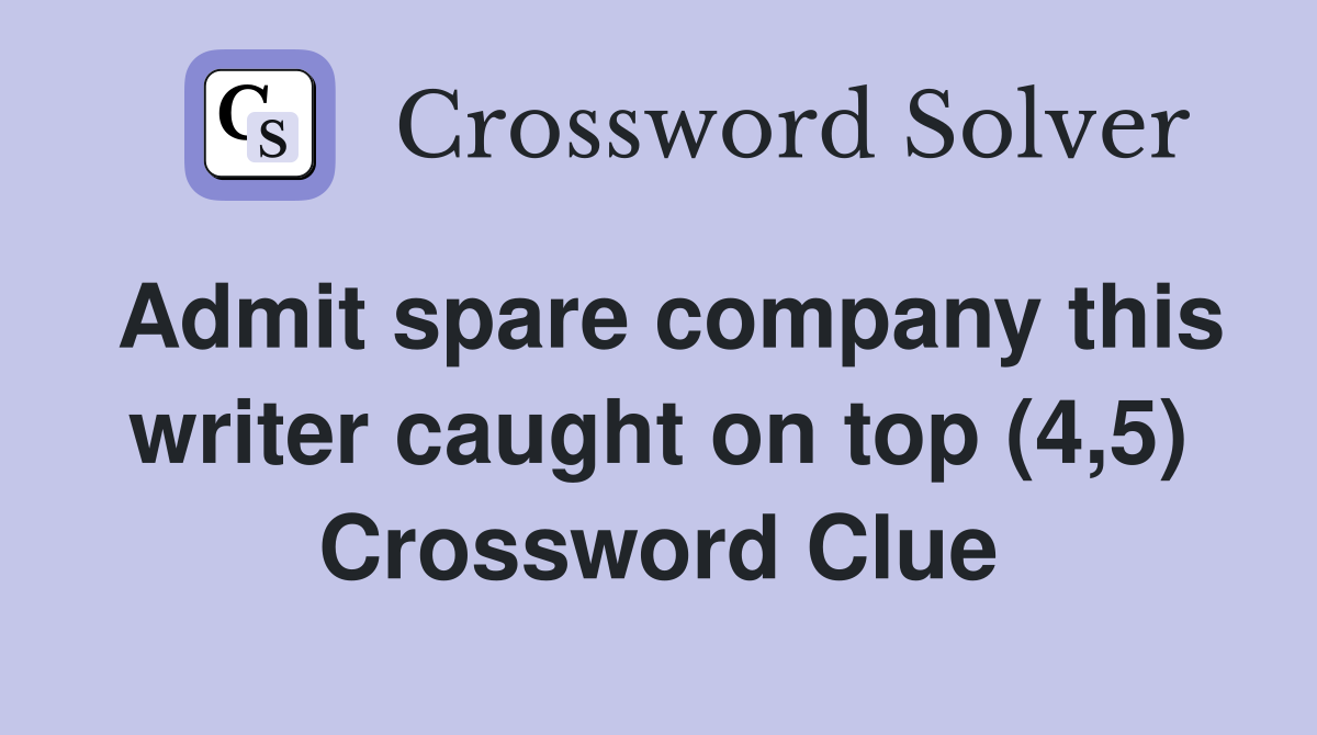 Admit spare company this writer caught on top (4,5) Crossword Clue