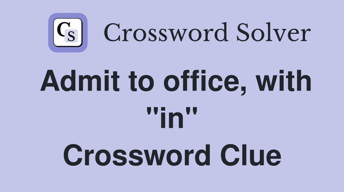 Admit to office, with "in" Crossword Clue