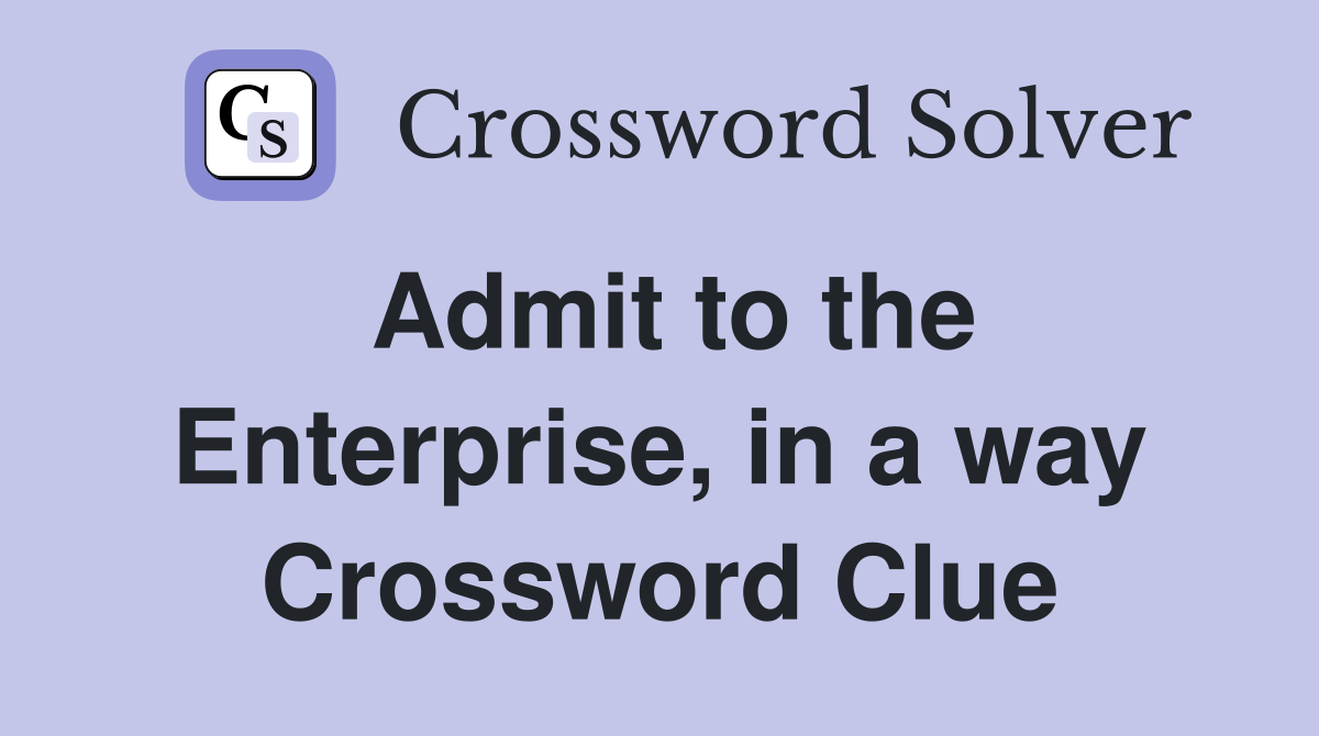 Admit to the Enterprise, in a way Crossword Clue