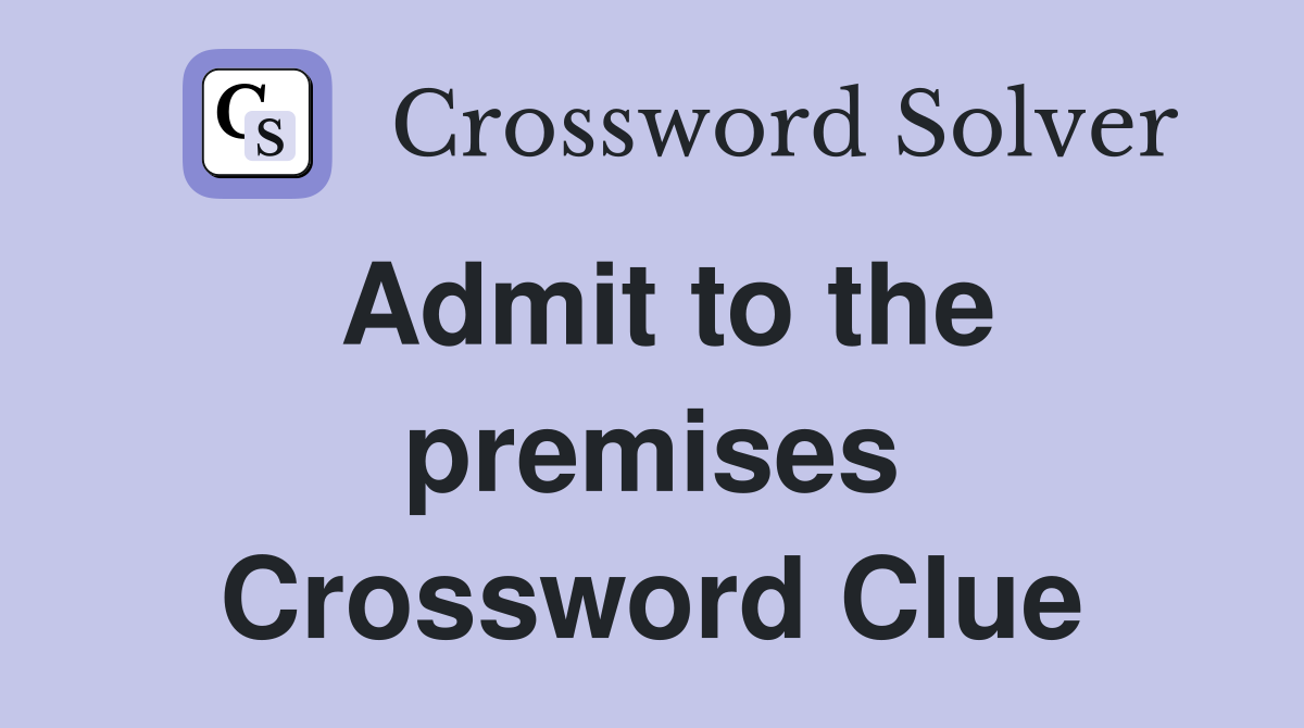 Admit to the premises Crossword Clue