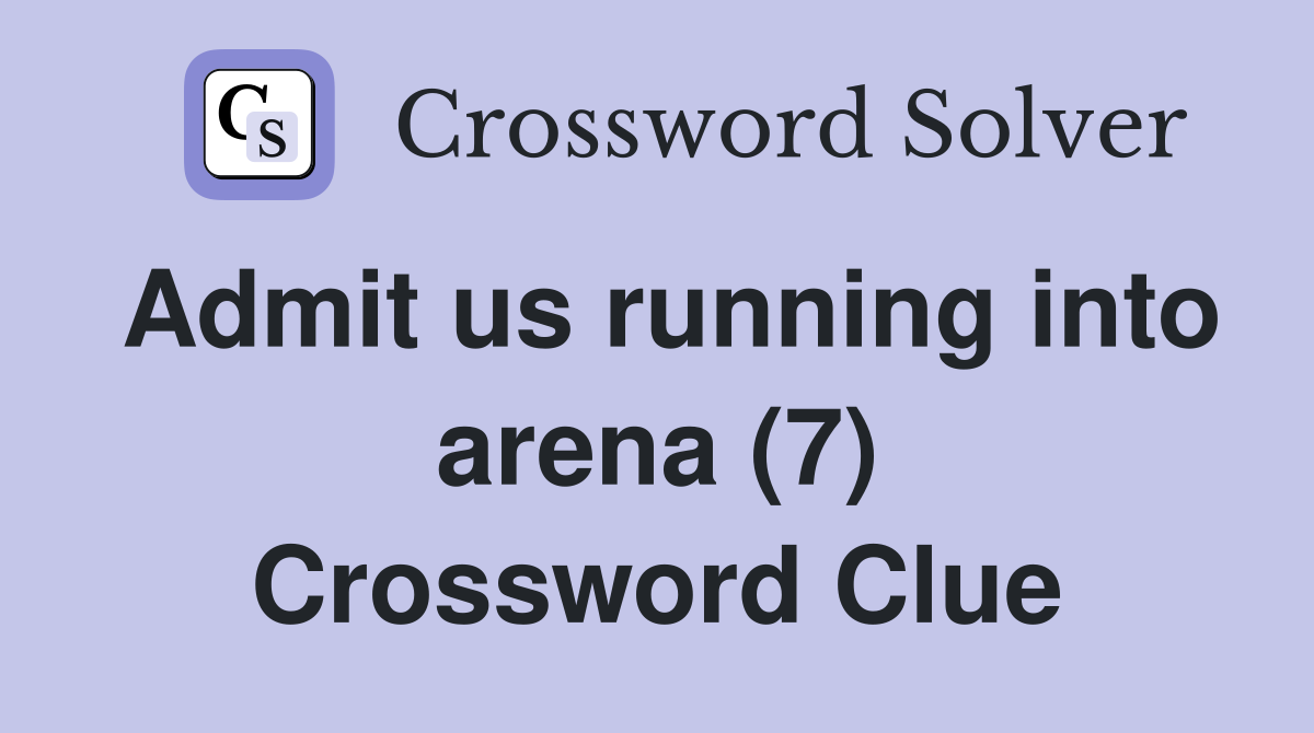Admit us running into arena (7) Crossword Clue