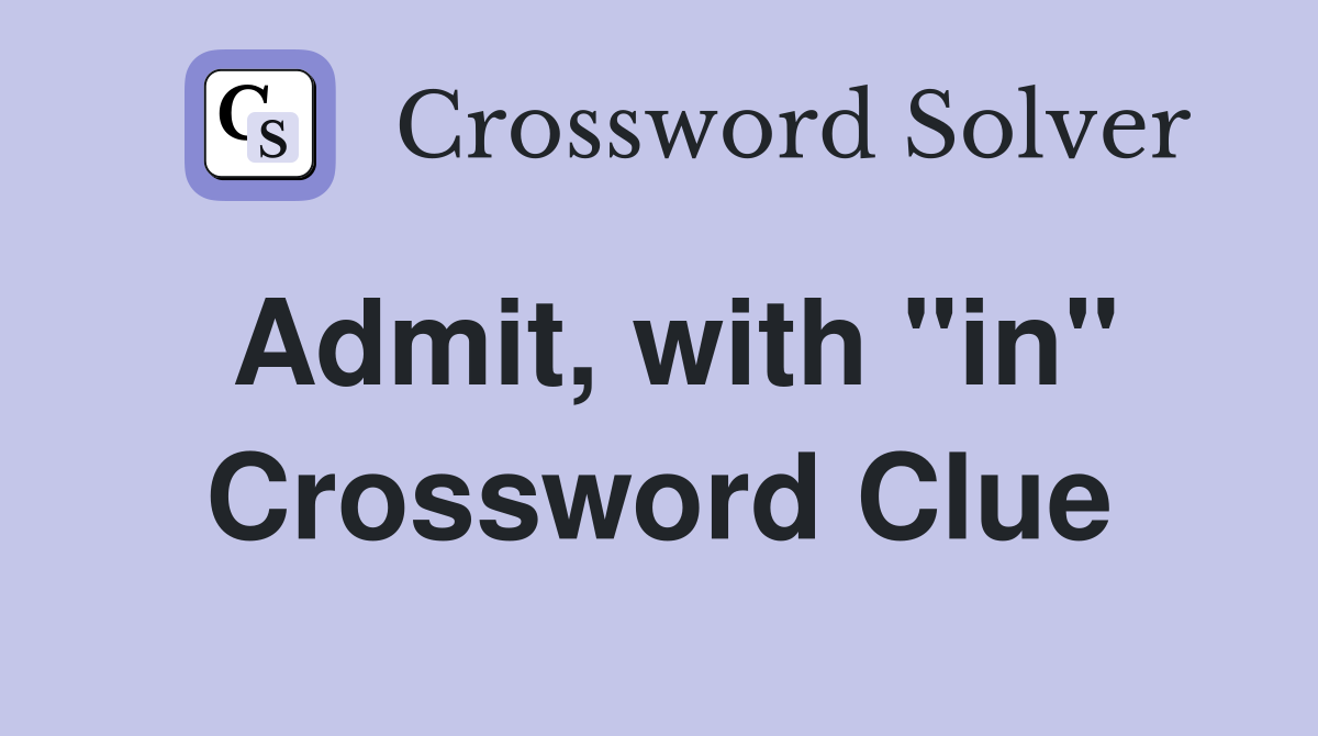 Admit, with "in" Crossword Clue