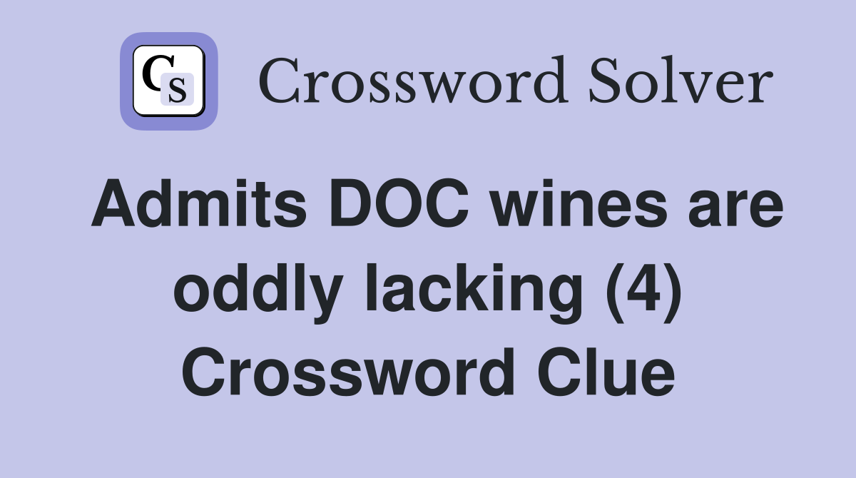 Admits DOC wines are oddly lacking (4) Crossword Clue