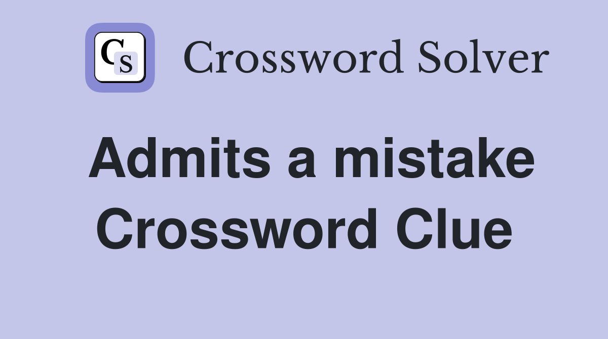 Admits a mistake Crossword Clue