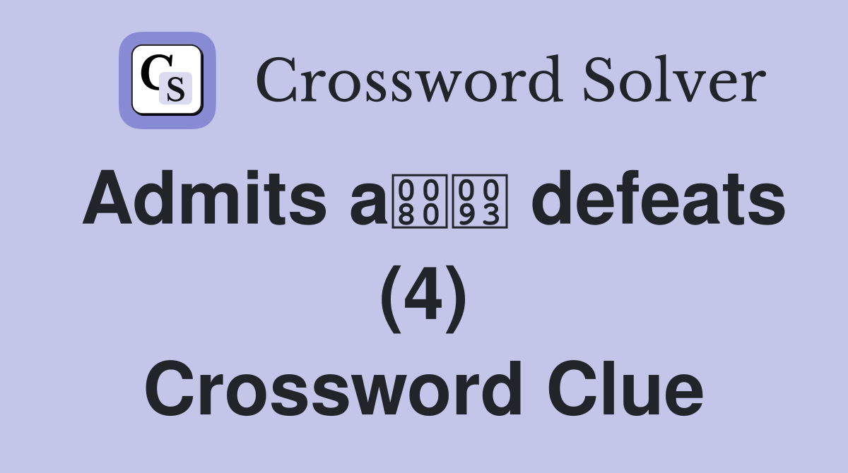 Admits a defeats (4) Crossword Clue