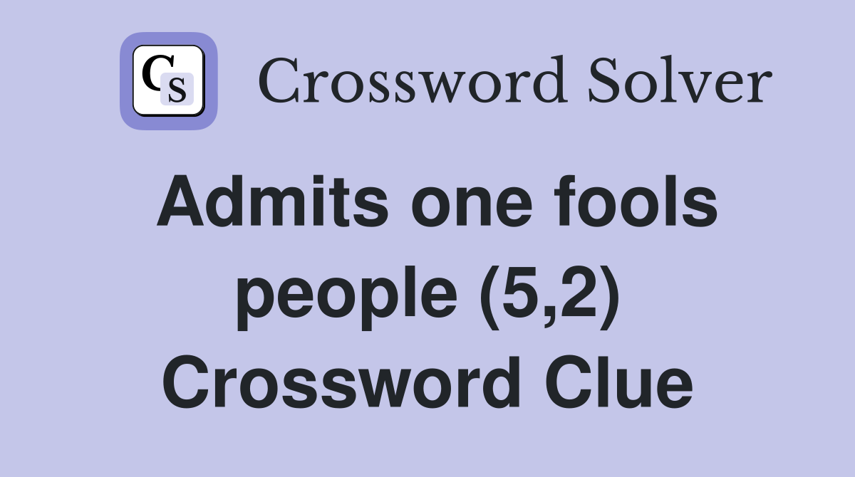 Admits one fools people (5,2) Crossword Clue