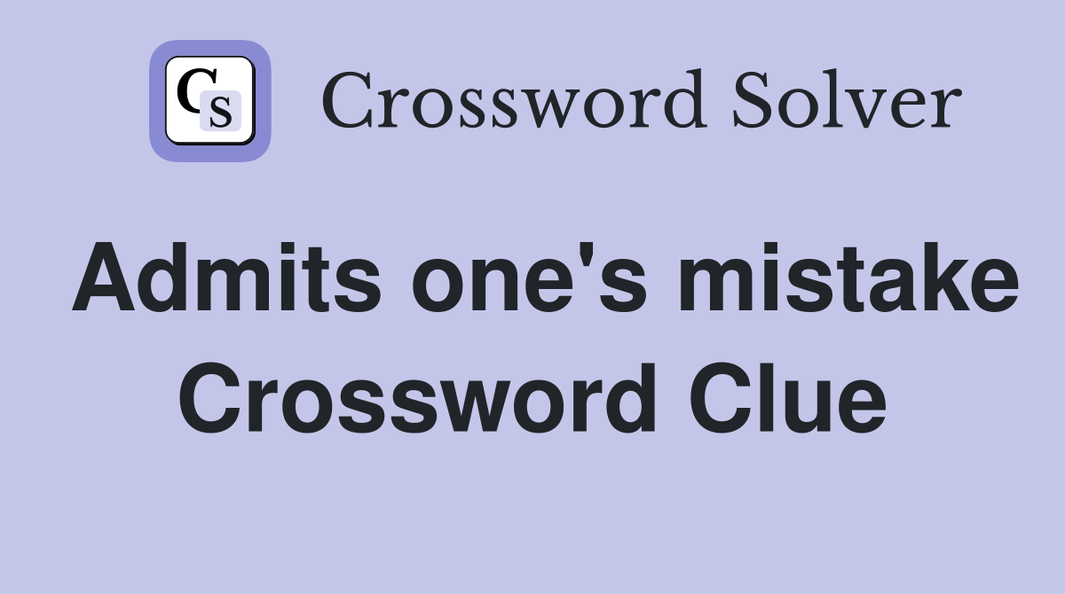 Admits one's mistake Crossword Clue