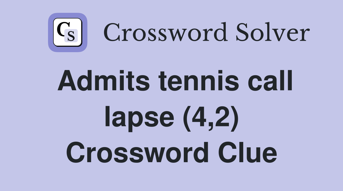 Admits tennis call lapse (4,2) Crossword Clue