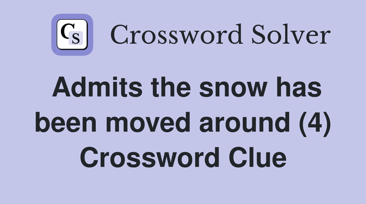 Admits the snow has been moved around (4) Crossword Clue
