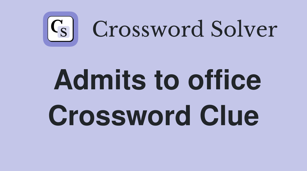 Admits to office Crossword Clue