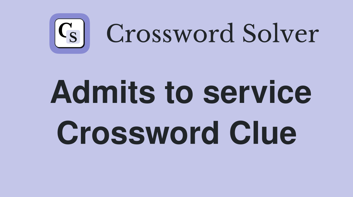 Admits to service Crossword Clue