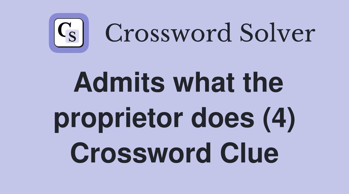 Admits what the proprietor does (4) Crossword Clue