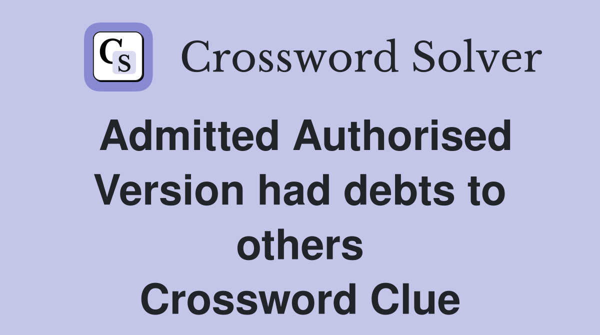 Admitted Authorised Version had debts to others Crossword Clue