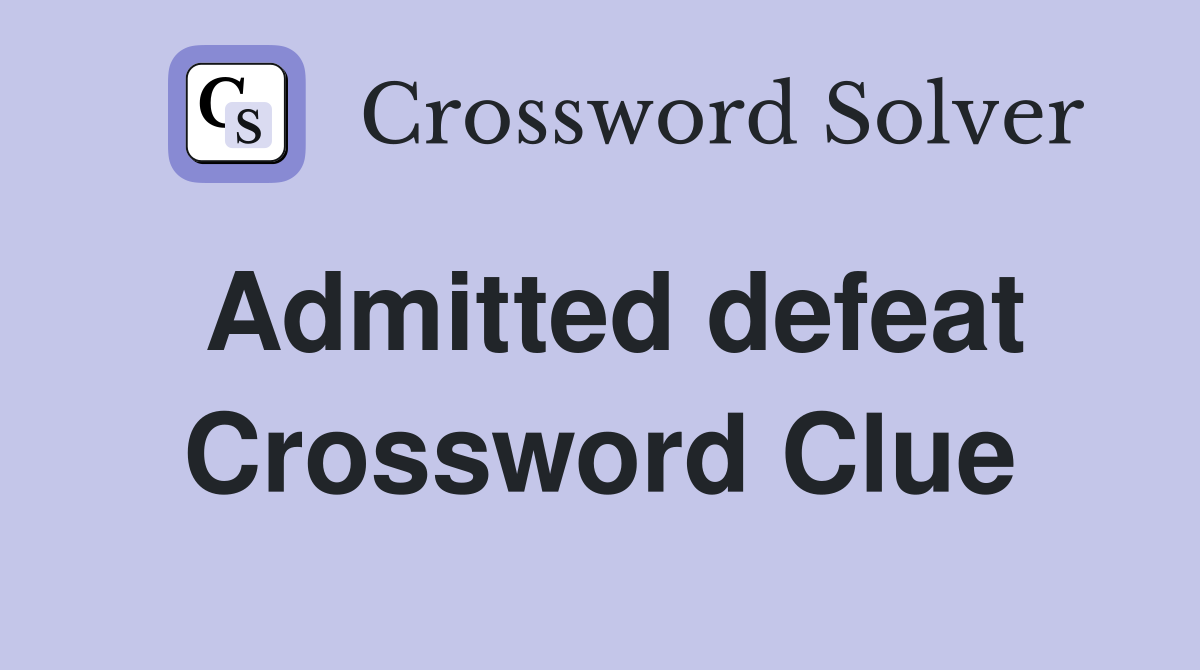 Admitted defeat Crossword Clue