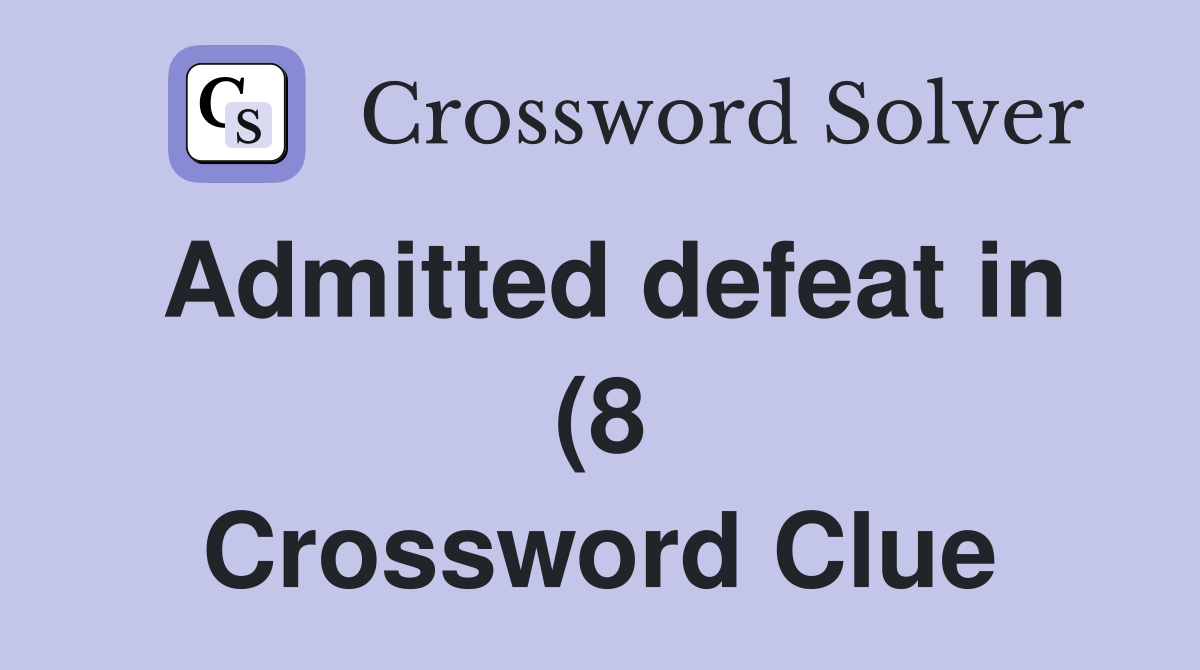 Admitted defeat in (8) Crossword Clue Answers Crossword Solver Admitted defeat in (8) Crossword Clue Answers Crossword Solver
