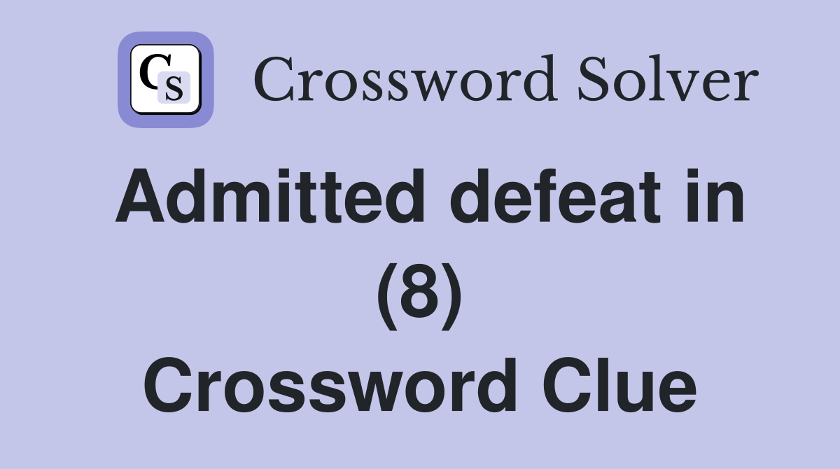 Admitted defeat in (8) Crossword Clue Answers Crossword Solver