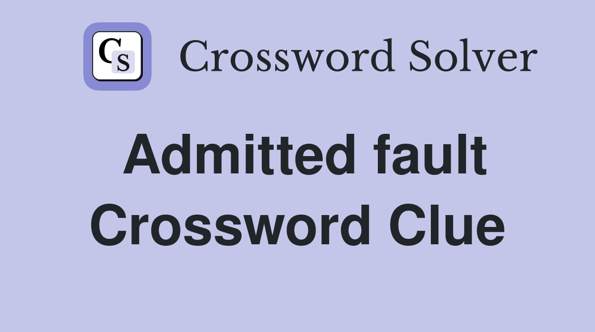 Admitted fault Crossword Clue