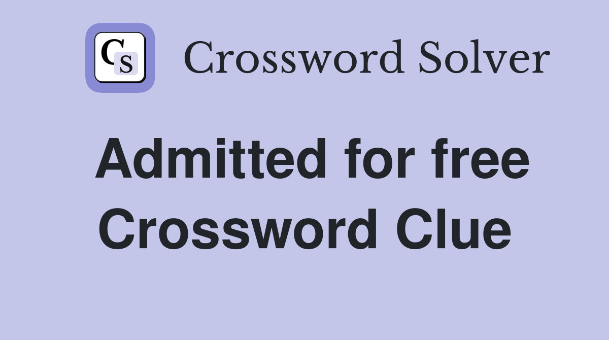 Admitted for free Crossword Clue