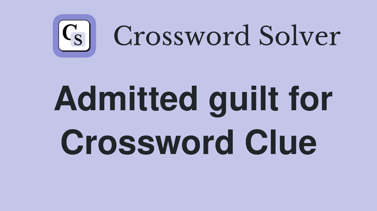 Admitted guilt for Crossword Clue