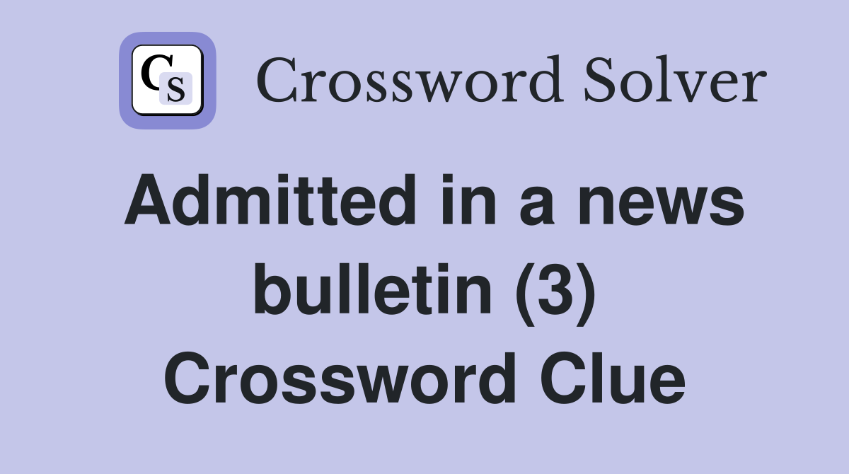 Admitted in a news bulletin (3) Crossword Clue