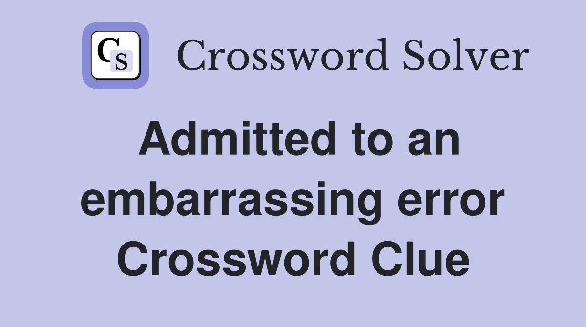 Admitted to an embarrassing error Crossword Clue