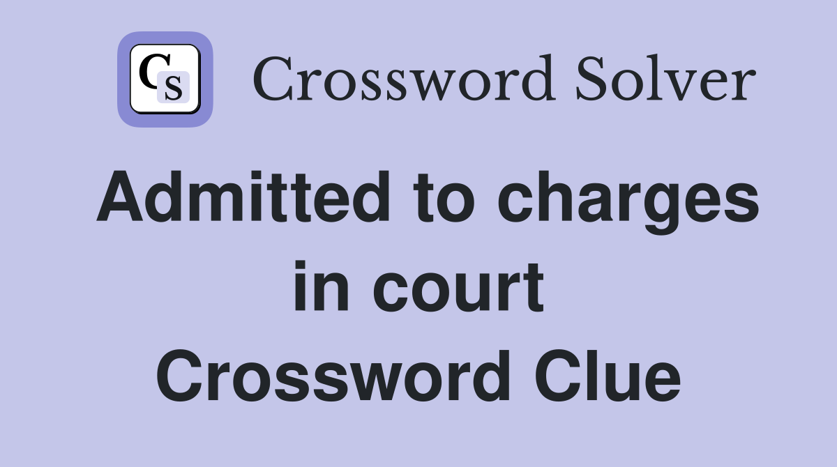 Admitted to charges in court Crossword Clue