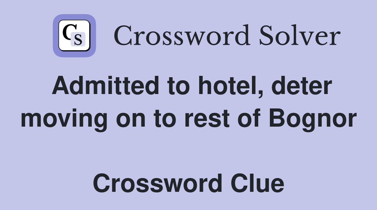 Admitted to hotel, deter moving on to rest of Bognor  Crossword Clue