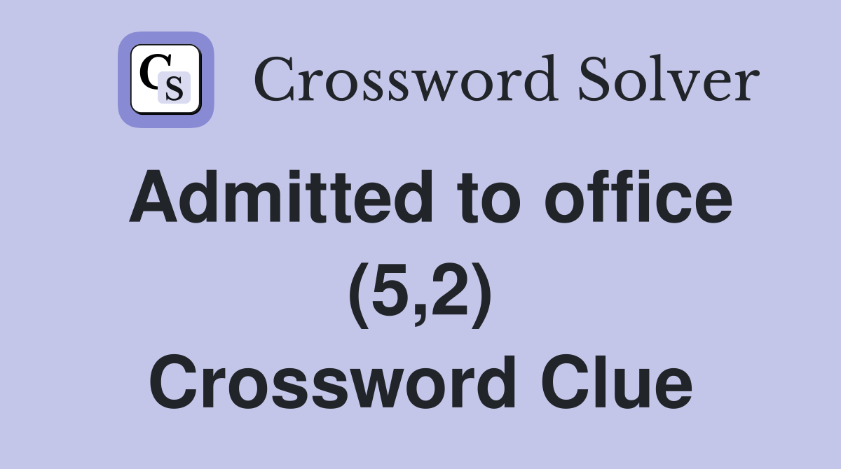 Admitted to office (5,2) Crossword Clue