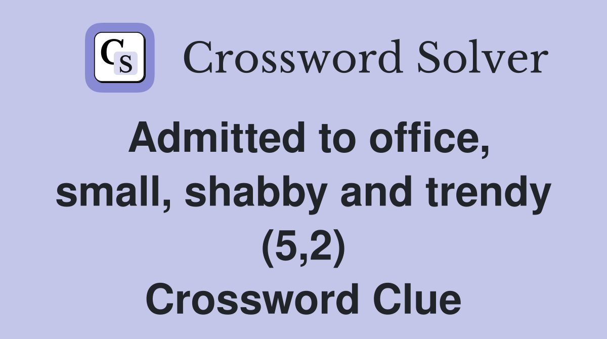 Admitted to office, small, shabby and trendy (5,2) Crossword Clue
