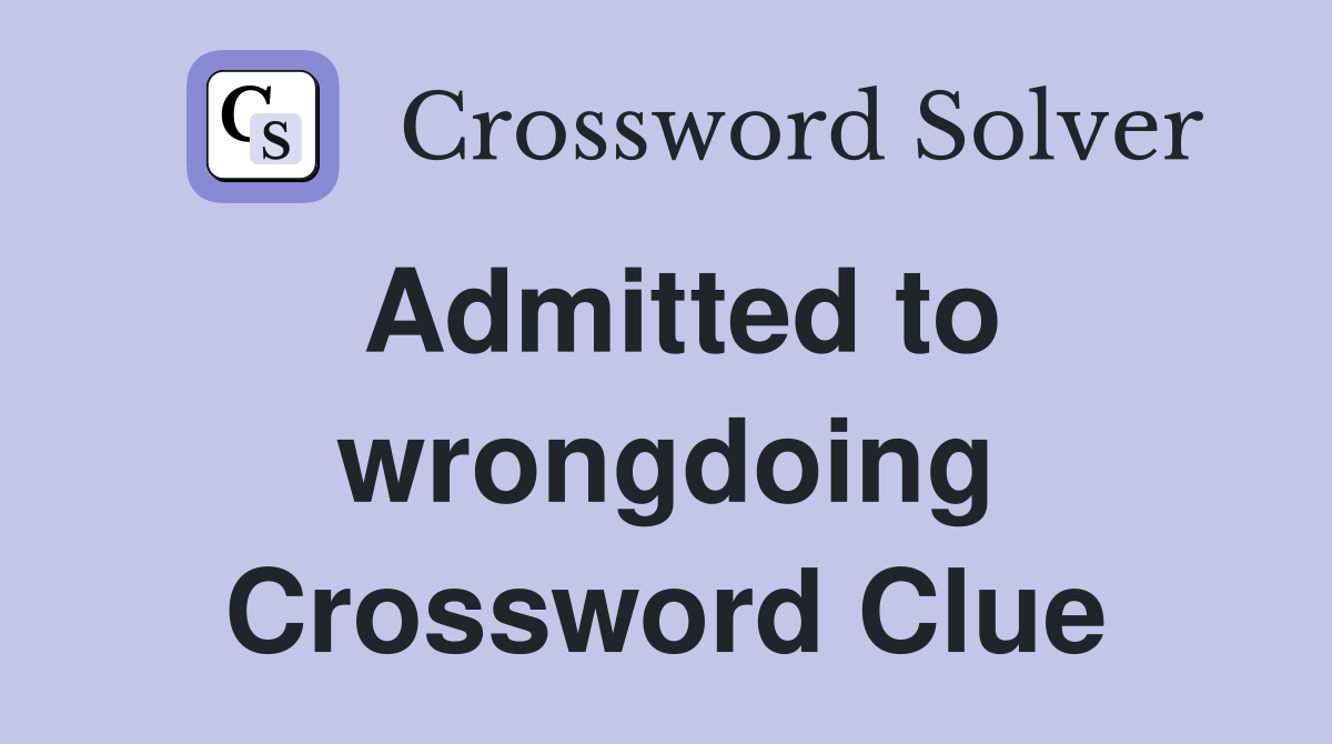 Admitted to wrongdoing Crossword Clue