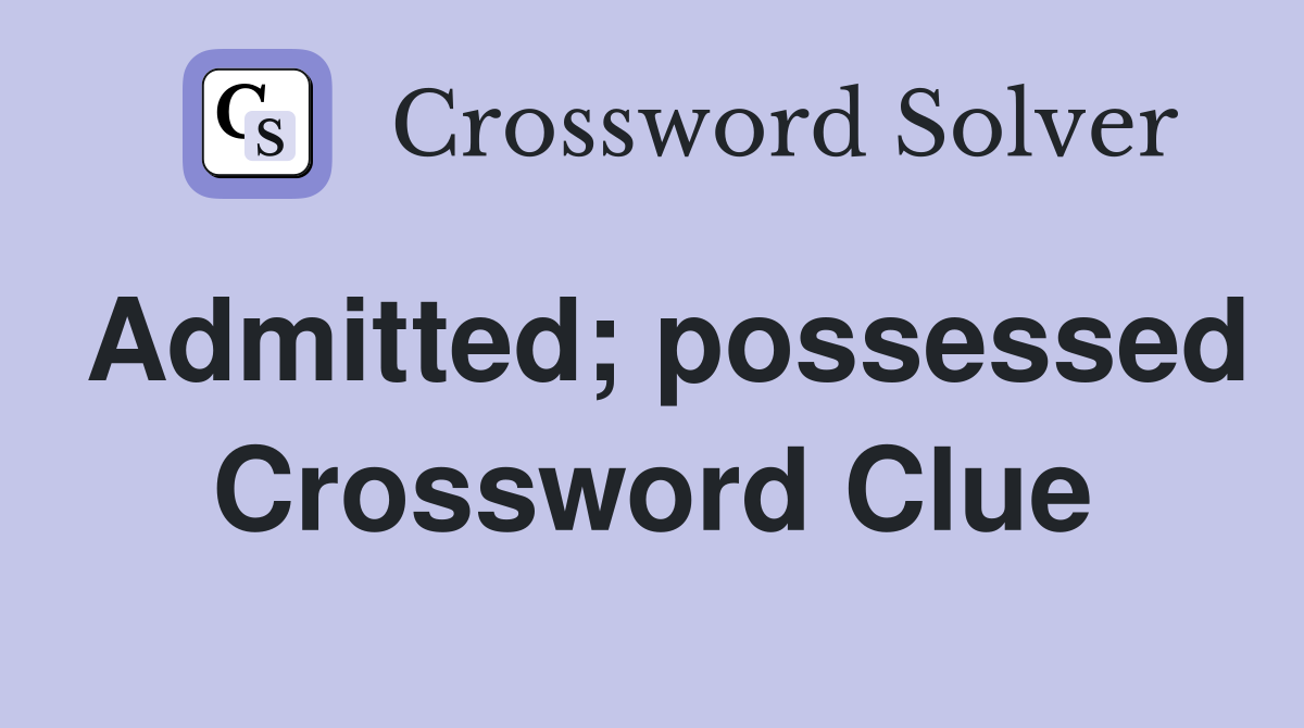 Admitted; possessed Crossword Clue