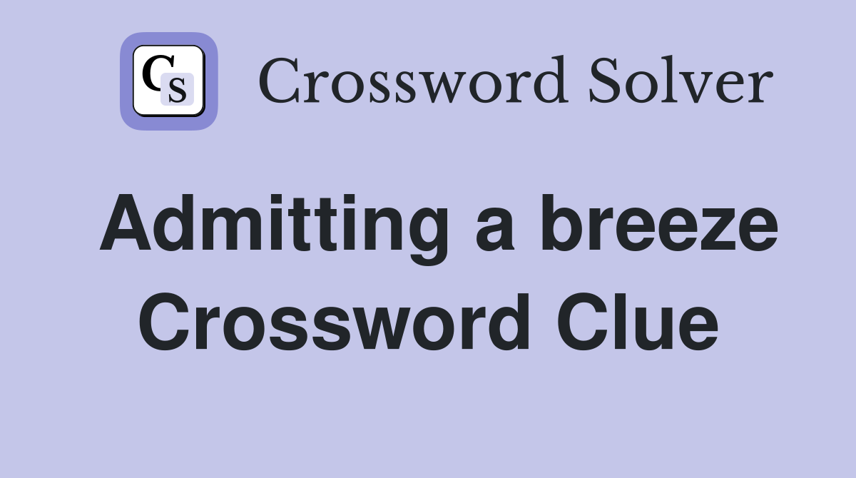 Admitting a breeze Crossword Clue