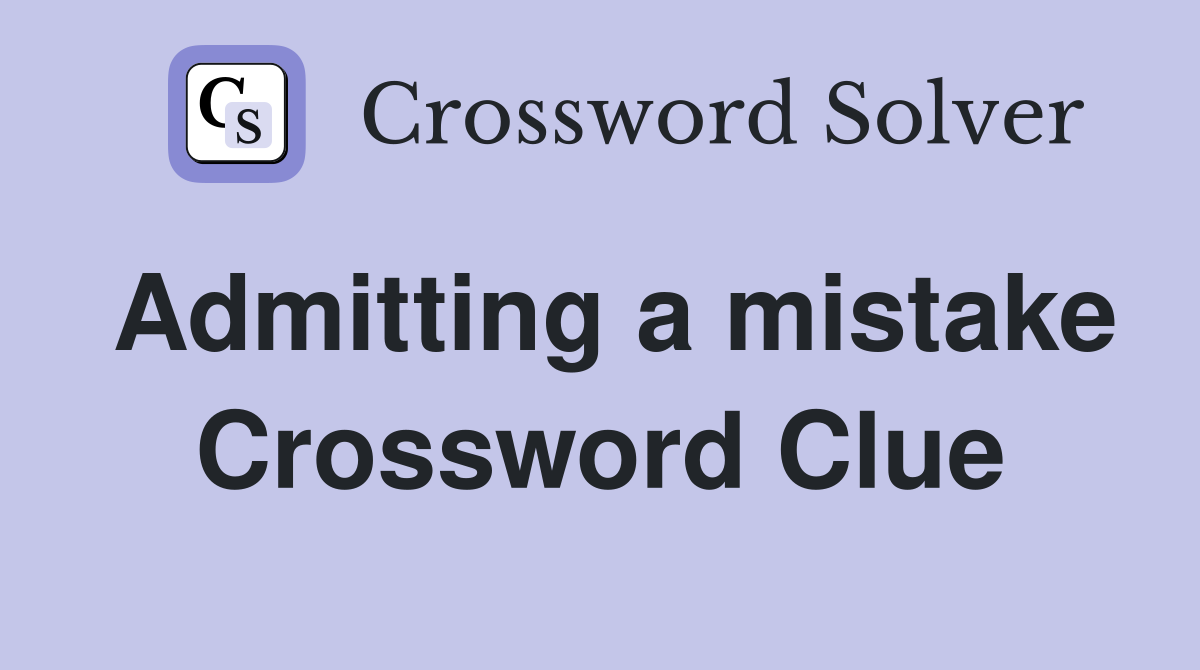 Admitting a mistake Crossword Clue
