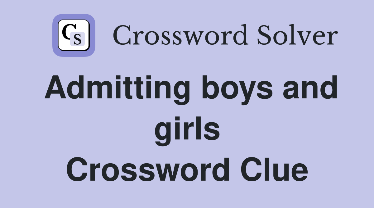 Admitting boys and girls Crossword Clue