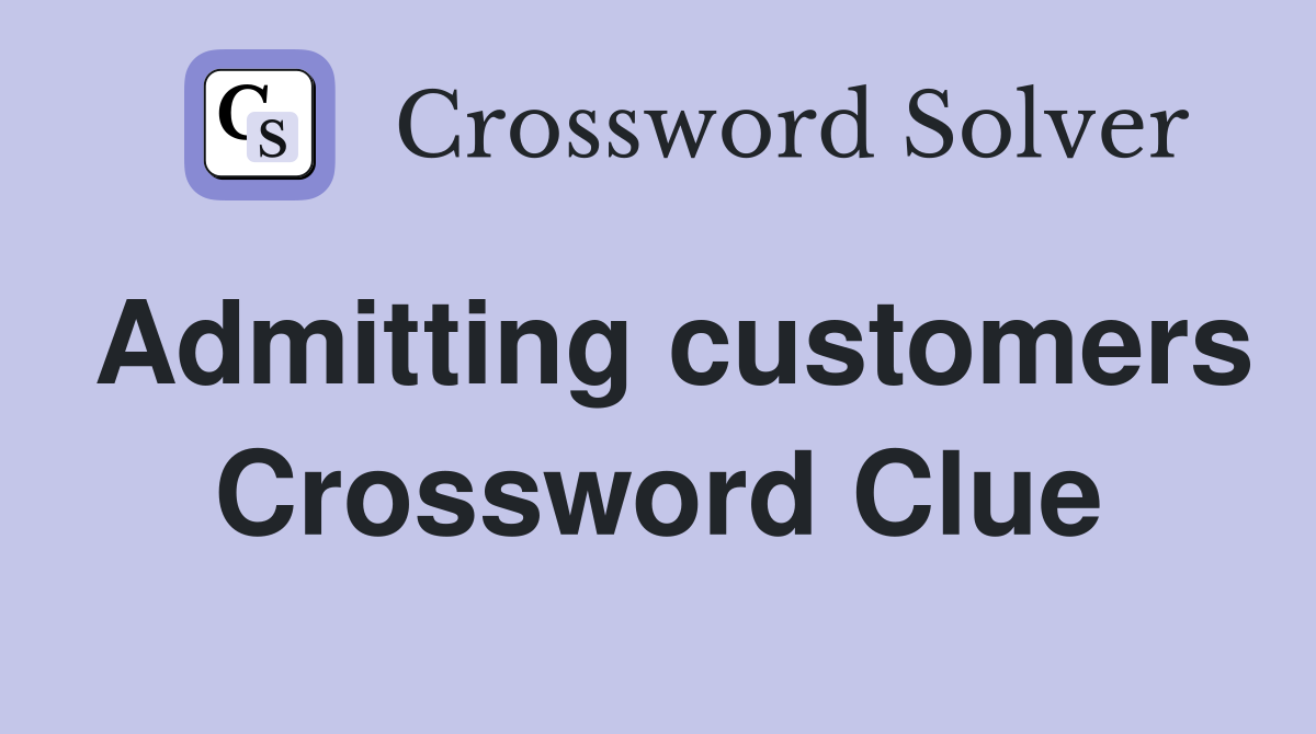 Admitting customers Crossword Clue