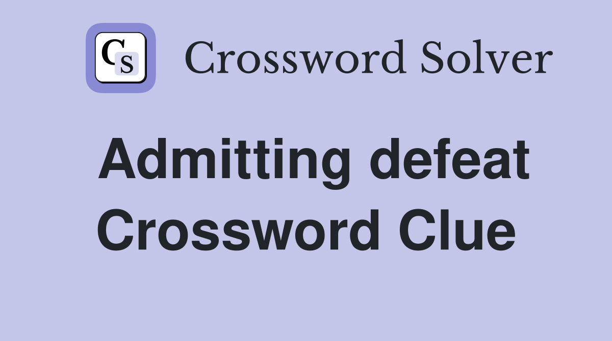 Admitting defeat Crossword Clue
