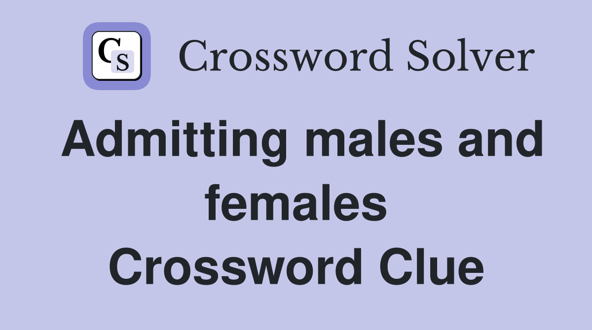 Admitting males and females Crossword Clue