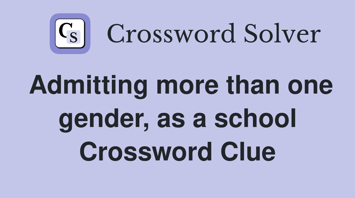 Admitting more than one gender, as a school Crossword Clue