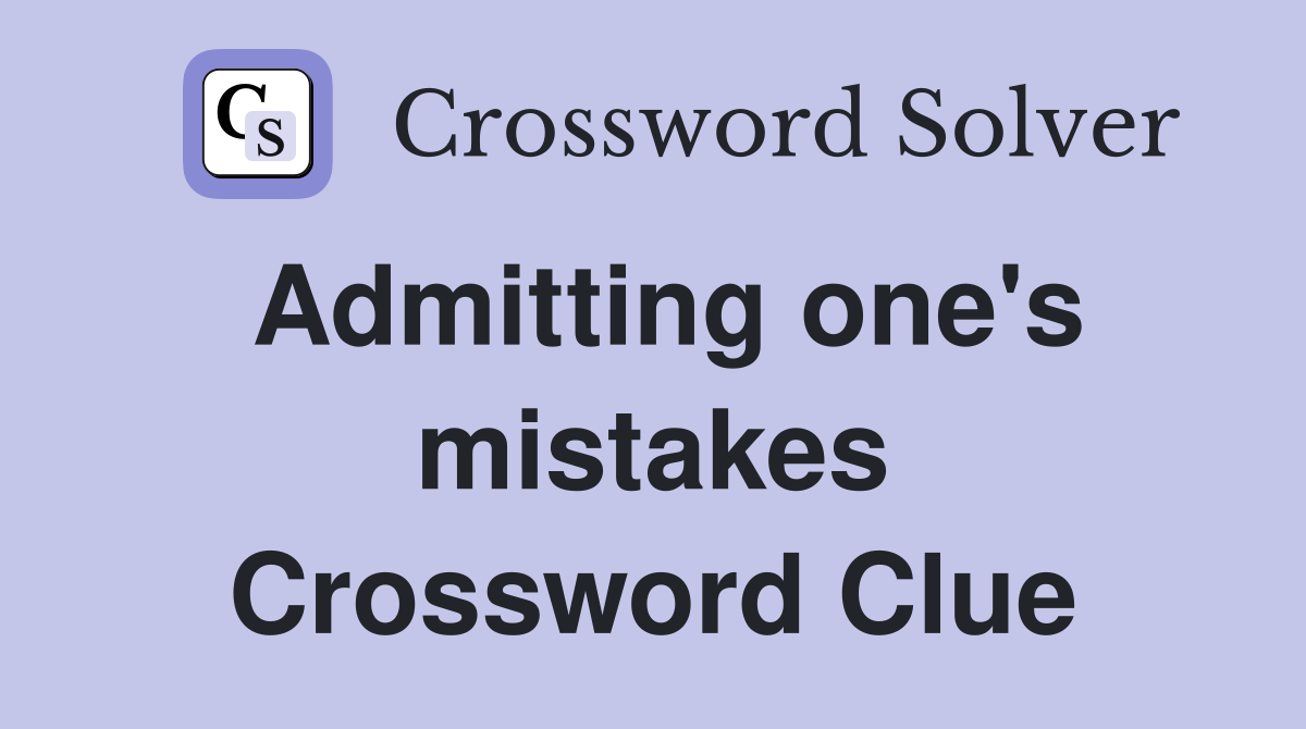 Admitting one's mistakes Crossword Clue