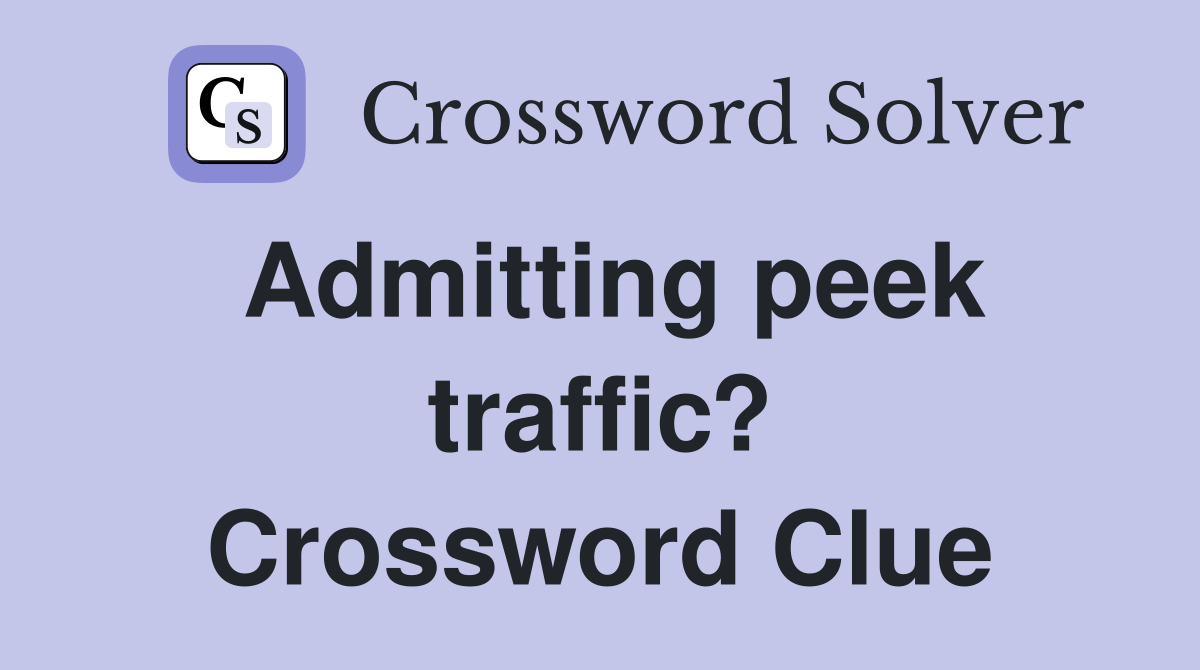 Admitting peek traffic? Crossword Clue