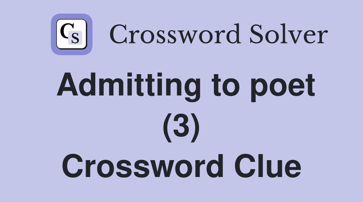 Admitting to poet (3) Crossword Clue