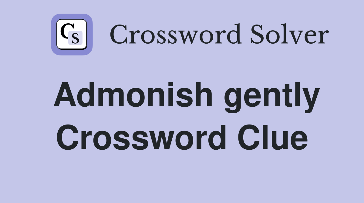 Admonish gently Crossword Clue