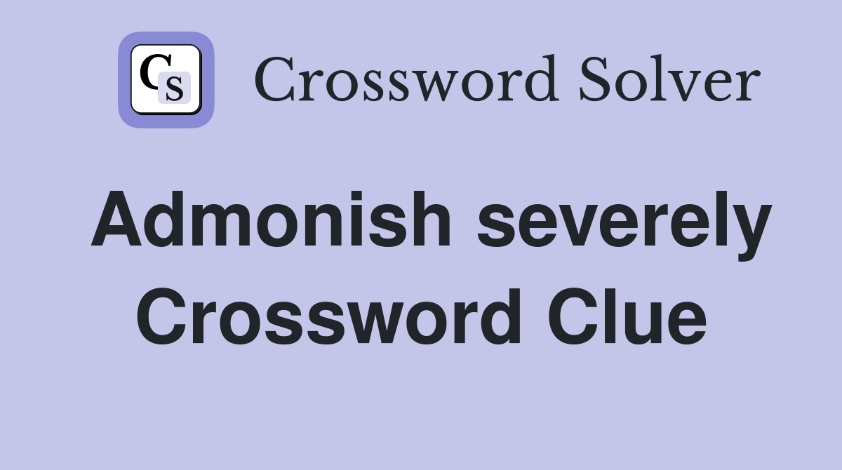 Admonish severely Crossword Clue