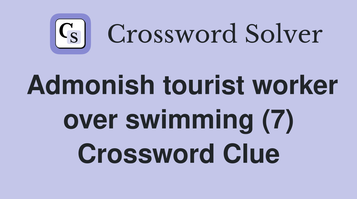 Admonish tourist worker over swimming (7) Crossword Clue