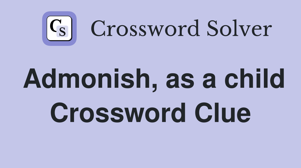 Admonish, as a child Crossword Clue