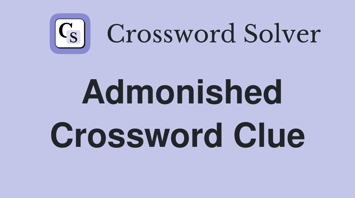 Admonished Crossword Clue