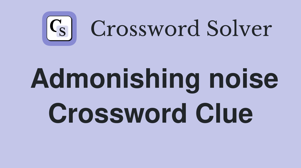 Admonishing noise Crossword Clue