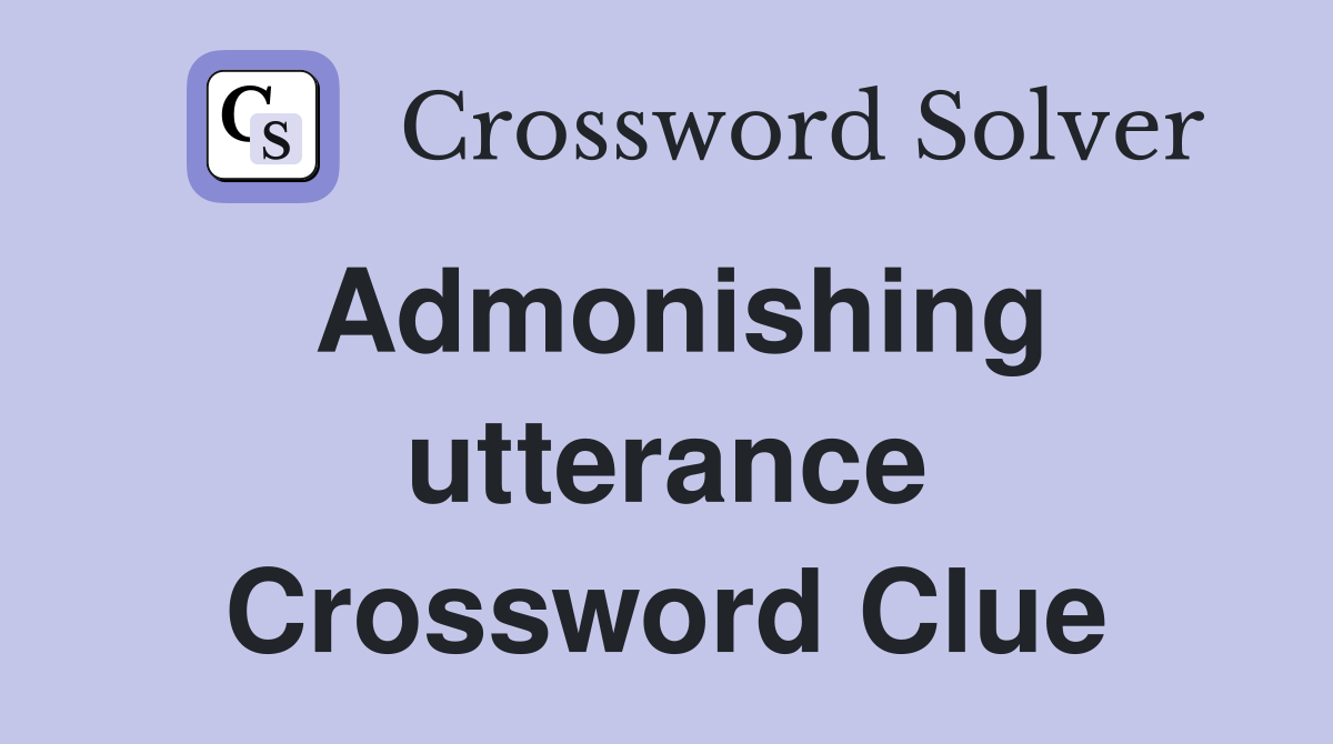 Admonishing utterance Crossword Clue