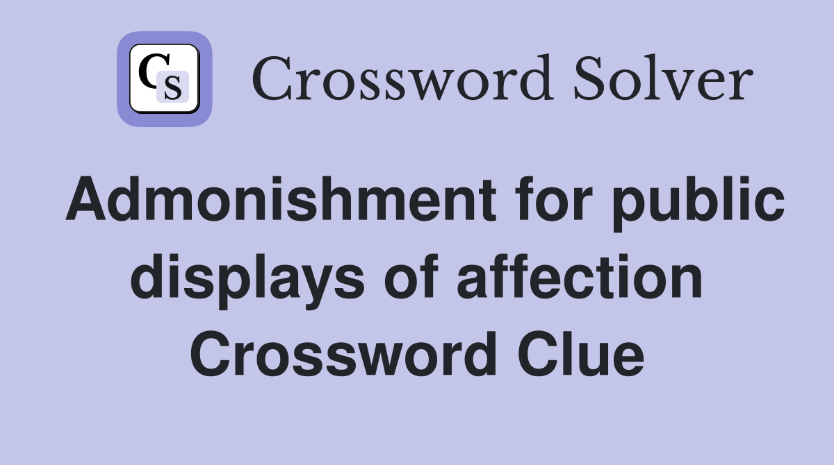 Admonishment for public displays of affection Crossword Clue