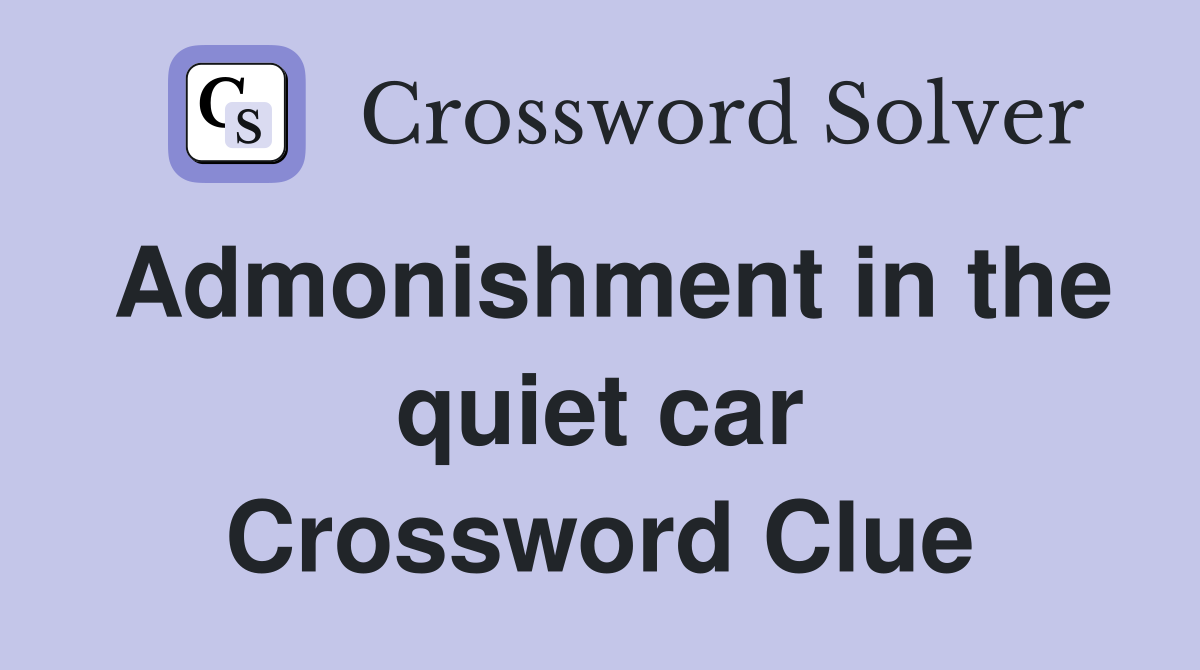 Admonishment in the quiet car Crossword Clue